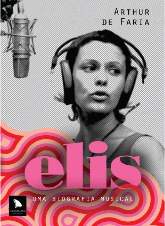 Elis, uma biografia musical, de Arthur de Faria